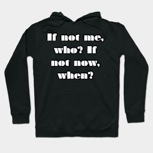 If not me, Who? If not Now, When? Hoodie